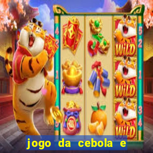 jogo da cebola e da berinjela